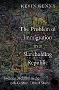 Cover-Bild zum Titel 'The Problem of Immigration in a Slaveholding Republic' von 'Kevin Kenny'