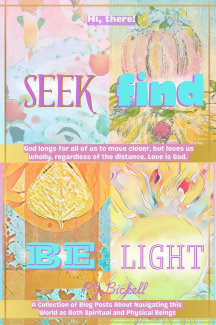 Seek Find Be Light - Pam Bickell