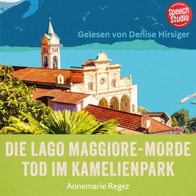 Die Lago Maggiore-Morde: Tod im Kamelienpark (Commissaria Casanova 2) - Annemarie Regez