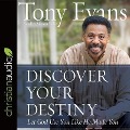 Discover Your Destiny: Let God Use You Like He Made You - Tony Evans