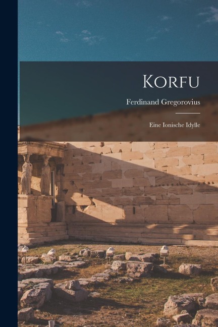 Korfu - Ferdinand Gregorovius