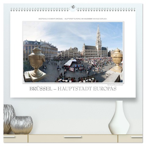 Emotionale Momente: Brüssel - Hauptstadt Europas (hochwertiger Premium Wandkalender 2025 DIN A2 quer), Kunstdruck in Hochglanz - Ingo Gerlach