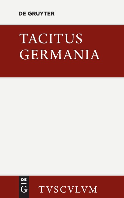 Germania und die wichtigsten antiken Stellen über Deutschland - Tacitus