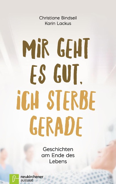 Mir geht es gut, ich sterbe gerade - Christiane Bindseil, Karin Lackus
