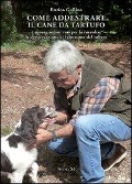 Cover-Bild zum Titel 'Come addestrare il cane da tartufo e accorgimenti vari per la raccolta, la conservazione e il consumo del tubero' von 'Enrico Gallina'