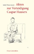 Cover-Bild zum Titel 'Akten zur Verteidigung Caspar Hausers' von 'Jakob Wassermann'