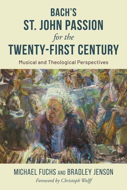 Bach's St. John Passion for the Twenty-First Century - Michael Fuchs, Bradley Jenson