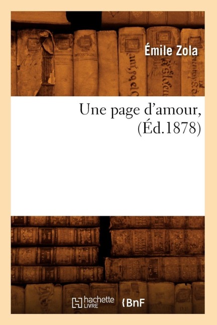 Une page d'amour, (Éd.1878) - Émile Zola