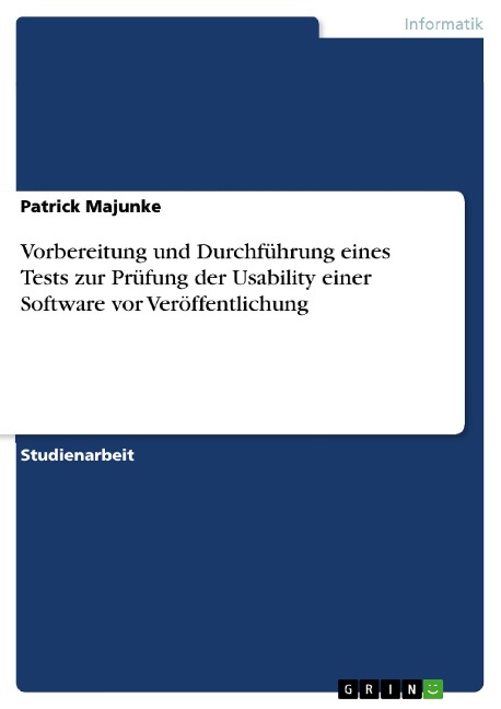 Vorbereitung und Durchführung eines Tests zur Prüfung der Usability einer Software vor Veröffentlichung - Patrick Majunke