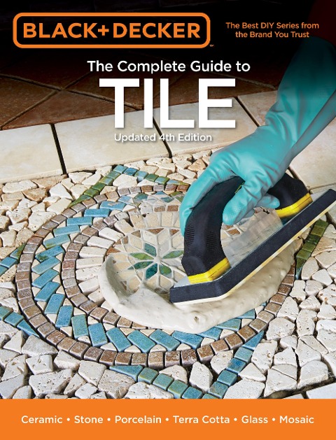 Black & Decker The Complete Guide to Tile, 4th Edition - Editors of Cool Springs Press