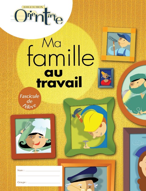 Ma famille au travail / Fascicule de l'élève - Turgeon Lise Turgeon