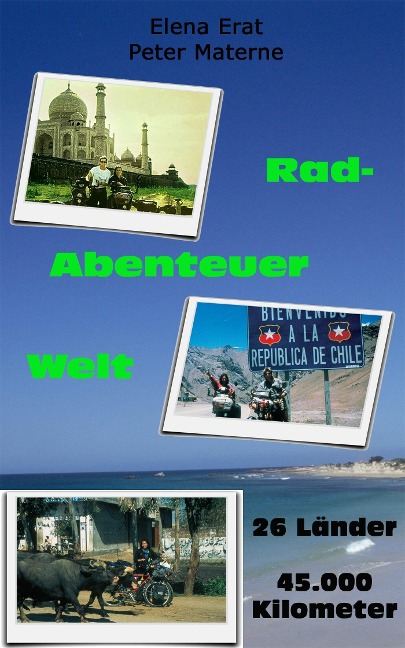 Rad-Abenteuer Welt: 45.000 Kilometer auf dem Rad um den Globus - Elena Erat und Peter Materne. Vorwort Rüdiger Nehberg