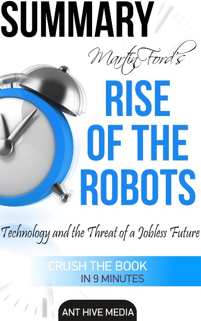 Martin Ford's Rise of The Robots: Technology and the Threat of a Jobless Future Summary - AntHiveMedia