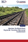 Cover-Bild zum Titel 'Mantar¿ Sertle¿tirilmi¿ Raylarda Yorulma Davran¿¿¿ ¿ncelenmesi' von 'Sait Özçelik'