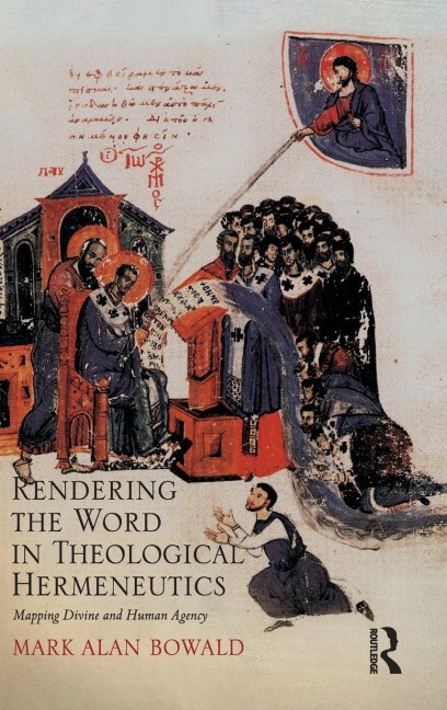 Rendering the Word in Theological Hermeneutics - Mark Alan Bowald