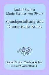 Sprachgestaltung und Dramatische Kunst - Rudolf Steiner, Marie Steiner-von Sivers