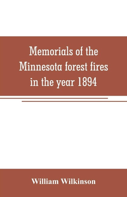 Memorials of the Minnesota forest fires in the year 1894 - William Wilkinson