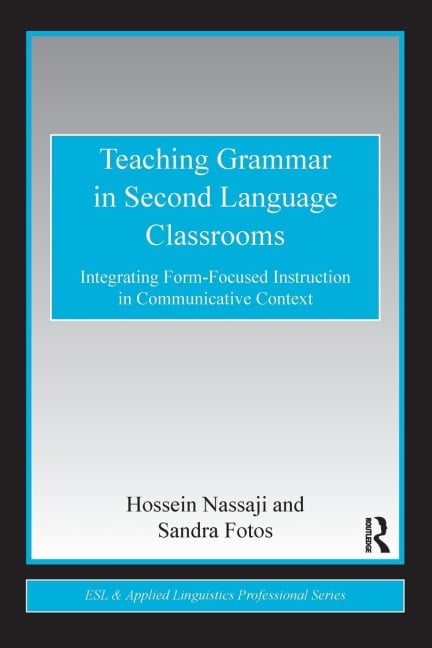 Teaching Grammar in Second Language Classrooms - Hossein Nassaji, Sandra S. Fotos