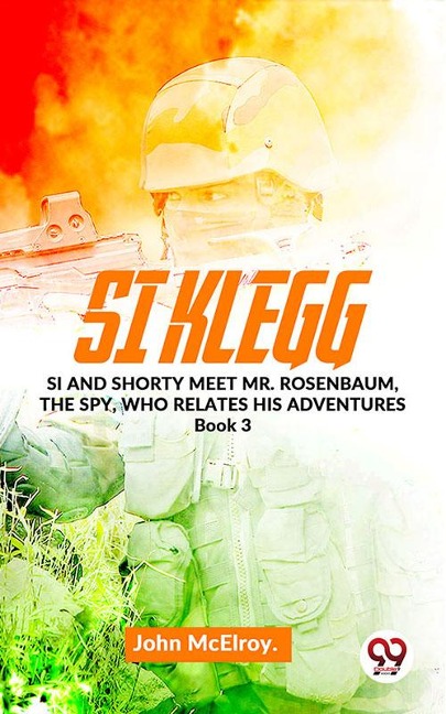 Si Klegg Si And Shorty Meet Mr. Rosenbaum, The Spy, Who Relates His Adventures book 3 - John Mcelroy