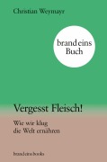 Cover-Bild zum Titel 'Vergesst Fleisch!' von 'Christian Weymayr'