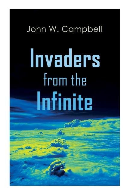 Invaders from the Infinite - John W Campbell