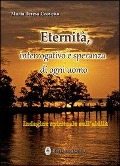 Eternità. Interrogativo e speranza di ogni giorno - Maria Teresa Crovetto