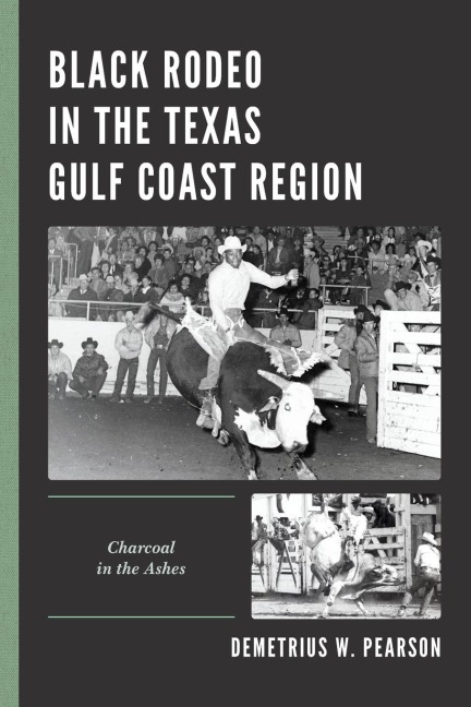 Black Rodeo in the Texas Gulf Coast Region - Demetrius W. Pearson