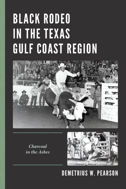 Black Rodeo in the Texas Gulf Coast Region - Demetrius W. Pearson