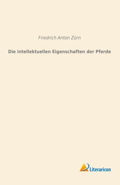 Die intellektuellen Eigenschaften der Pferde - Friedrich Anton Zürn