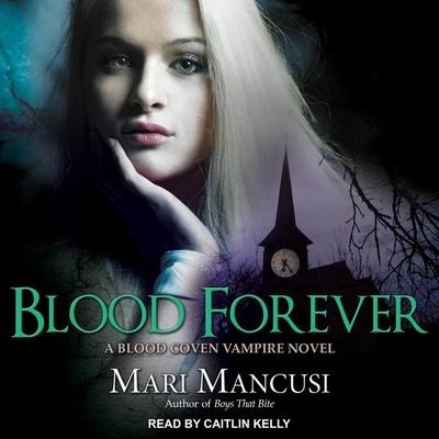 Blood Forever Lib/E: A Blood Coven Vampire Novel - Mari Mancusi