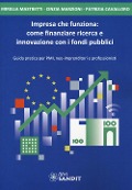 Impresa che funziona: come finanziare ricerca e innovazione con i fondi pubblici - Mirella Mastretti, Cinzia Marzioni, Patrizia Cavalloro
