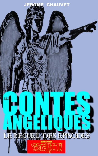 LES CONTES ANGELIQUES - Le Recueil Des Episodes - Jerome Chauvet