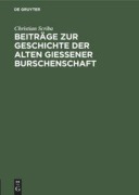 Cover-Bild zum Titel 'Beiträge zur Geschichte der alten Gießener Burschenschaft' von 'Christian Scriba'