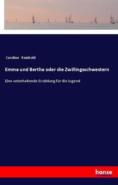 Emma und Bertha oder die Zwillingsschwestern - Caroline Reinhold