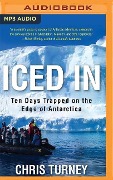 Iced in: Ten Days Trapped on the Edge of Antarctica - Chris Turney