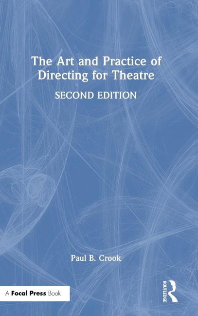 The Art and Practice of Directing for Theatre - Paul B. Crook