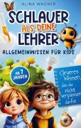 Cover-Bild zum Titel 'Schlauer als deine Lehrer - Allgemeinwissen für Kids' von 'Alina Wagner'