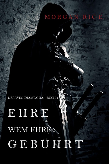 Ehre wem Ehre gebührt: Der Weg des Stahls - Buch 1 - Morgan Rice