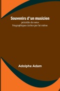 Cover-Bild zum Titel 'Souvenirs d'un musicien; précédés de notes biographiques écrites par lui même' von 'Adolphe Adam'