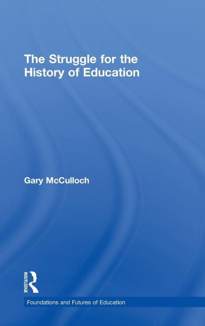 The Struggle for the History of Education - Gary Mcculloch