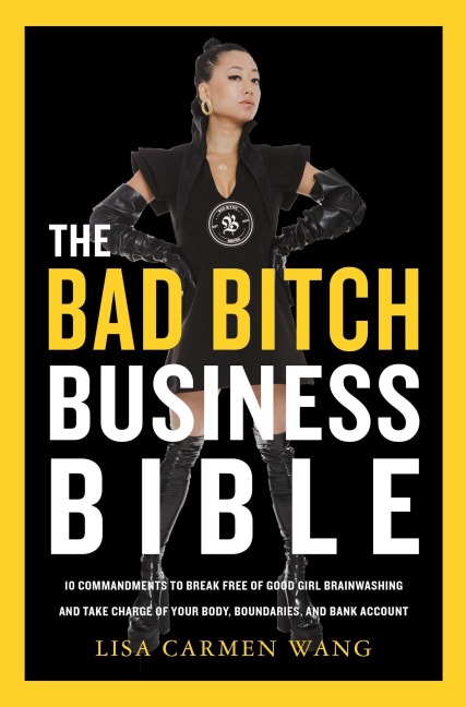 The Bad Bitch Business Bible - Lisa Carmen Wang