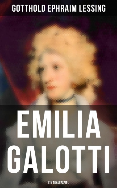 Emilia Galotti: Ein Trauerspiel - Gotthold Ephraim Lessing
