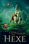 Cover-Bild zum Titel 'Der magische Wald und das Geheimnis der Hexe! Das besondere Kinderbuch ab 6 Jahre!' von 'Mara Linde'