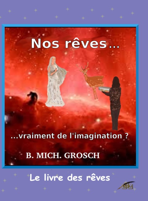 Nos rêves ... - Bernd Michael Grosch