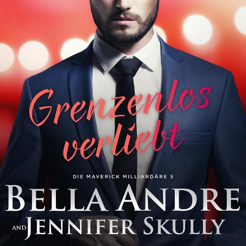 Grenzenlos verliebt (Die Maverick Milliardäre 5) - Bella Andre, Jennifer Skully
