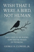 Cover-Bild zum Titel 'Wish That I Were a Bird, Not Human' von 'George H. Clowers'