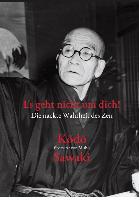 Es geht nicht um dich! - Kodo Sawaki, Shusoku Kushiya, Muho