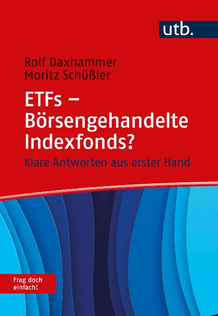 ETFs - Börsengehandelte Indexfonds? Frag doch einfach! - Rolf J. Daxhammer, Moritz Schüßler