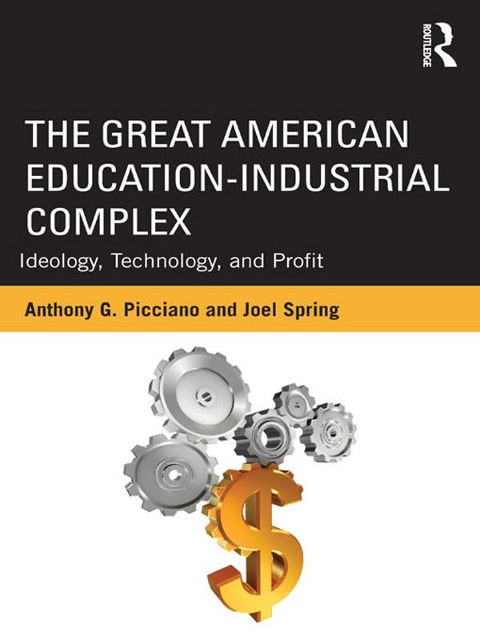 The Great American Education-Industrial Complex - Anthony G. Picciano, Joel Spring