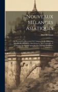 Cover-Bild zum Titel 'Nouveaux Mélanges Asiatiques: Ou Recueil De Morceaux De Critiques Et De Mémoires Relatifs Aux Religions, Aux Sciences, Aux Coutumes, À L'histoire Et' von 'Abel Rémusat'